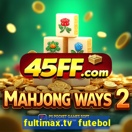 fultimax.tv futebol ao vivo